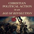 Cover Art for B017W8BGLY, Christian Political Action in an Age of Revolution by Prinsterer, Guillaume Groen van