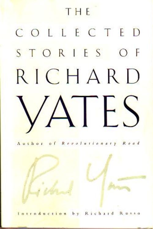 Cover Art for 9780965191210, The Collected Stories of Richard Yates by Richard Yates