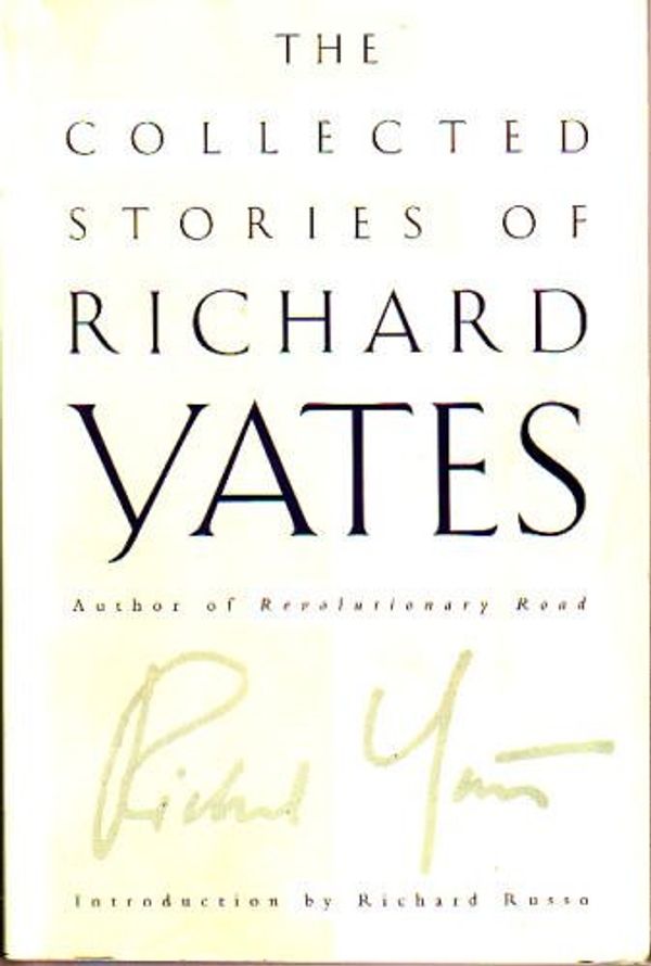 Cover Art for 9780965191210, The Collected Stories of Richard Yates by Richard Yates