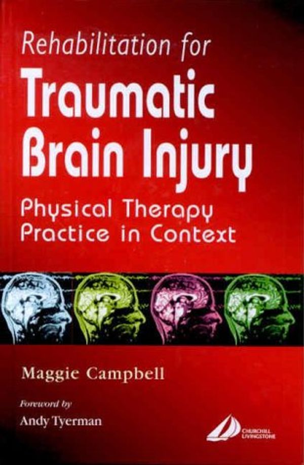 Cover Art for 9780443061318, Rehabilitation for Traumatic Brain Injury by Maggie Campbell