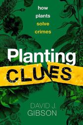 Cover Art for 9780198868606, Planting Clues How plants solve crimes by David J. Gibson