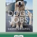 Cover Art for 9780369309860, Dogs with Jobs (16pt Large Print Edition) by Laura Greaves