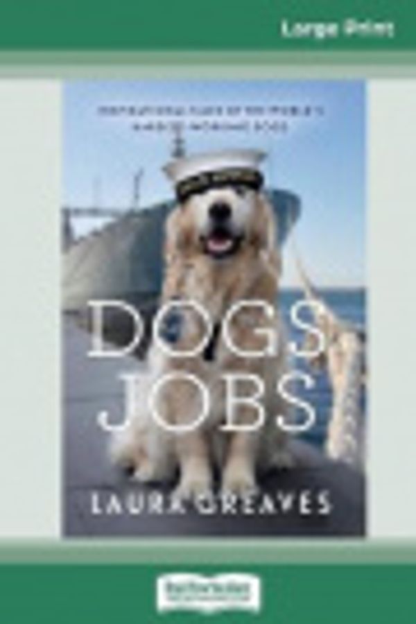 Cover Art for 9780369309860, Dogs with Jobs (16pt Large Print Edition) by Laura Greaves