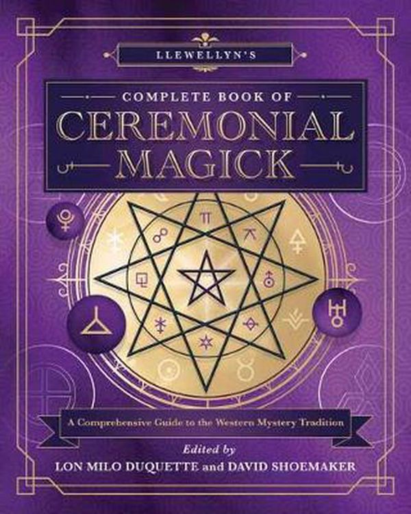 Cover Art for 9780738760827, Llewellyn's Complete Book of Ceremonial Magick: A Comprehensive Guide to the Western Mystery Tradition by Lon Milo Duquette