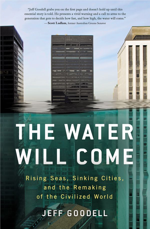Cover Art for 9781760640415, Water Will ComeRising Seas, Sinking Cities, and the Remaking o... by Jeff Goodell