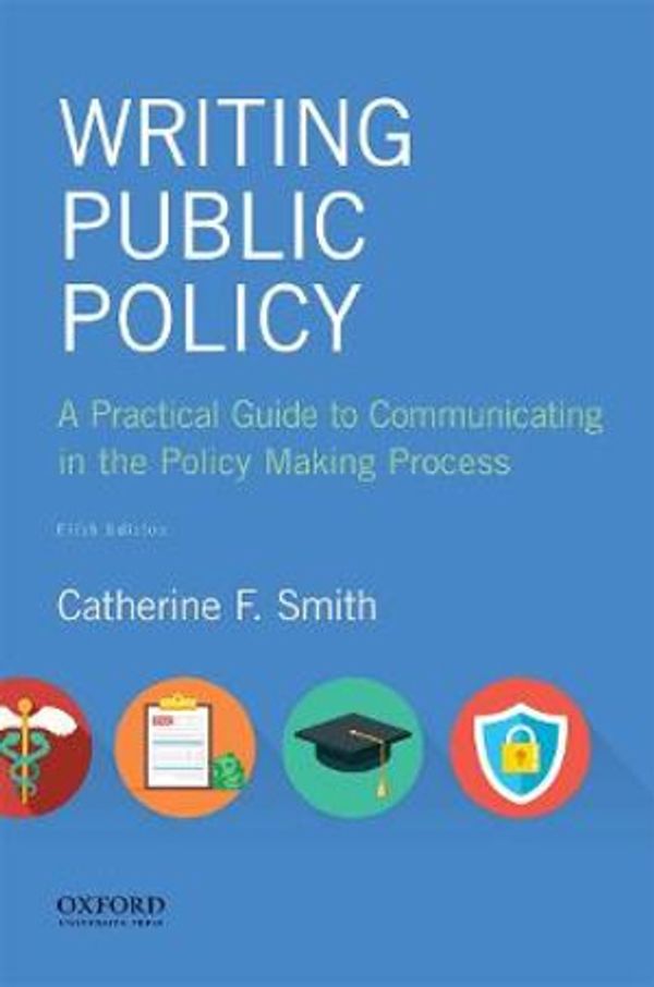 Cover Art for 9780190854232, Writing Public Policy: A Practical Guide to Communicating in the Policy Making Process by Professor Emerita of English and Adjunct Professor of Public Policy Catherine F Smith