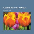 Cover Art for 9781153637404, Leonie of the Jungle by Joan Conquest