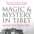 Cover Art for 9780285637924, Magic and Mystery in Tibet by Alexandra David-Neel