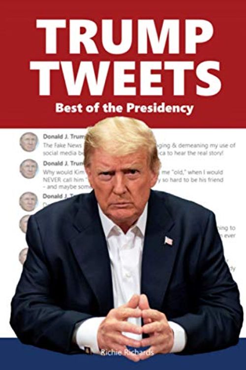 Cover Art for 9781735944036, Trump Tweets: Best of the Presidency by Richie Richards