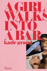 Cover Art for 9780847865543, Katie Grand: A Girl Walks Into a Bar by Katie Grand