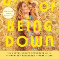 Cover Art for 9781982108816, The Upside of Being Down: How Mental Health Struggles Led to My Greatest Successes in Work and Life by Jen Gotch