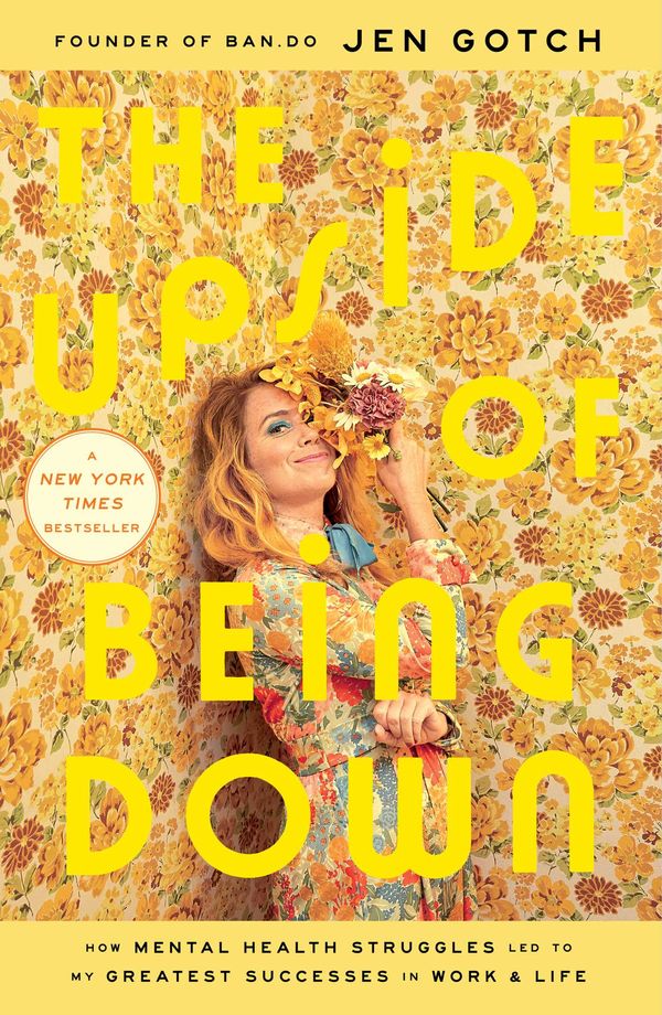 Cover Art for 9781982108816, The Upside of Being Down: How Mental Health Struggles Led to My Greatest Successes in Work and Life by Jen Gotch