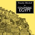 Cover Art for 9780520075689, Colonising Egypt: With a New Preface by Timothy Mitchell