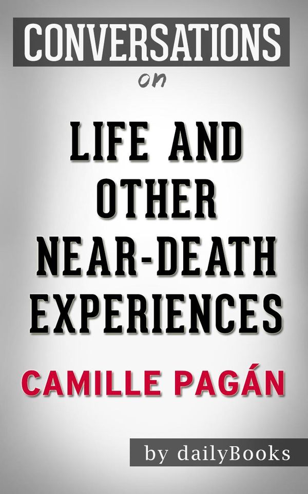 Cover Art for 1230001284041, Life and Other Near-Death Experiences: A Novel By Camille Pagán Conversation Starters by dailyBooks