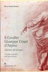 Cover Art for 9788870030525, Il Cavalier Giuseppe Cesari d'Arpino. Maestro del disegno. Catalogo Ragionato dell'opera grafica. by Nicola Spinosa
