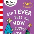 Cover Art for 9780008288136, Did I Ever Tell You How Lucky You Are? by Dr. Seuss
