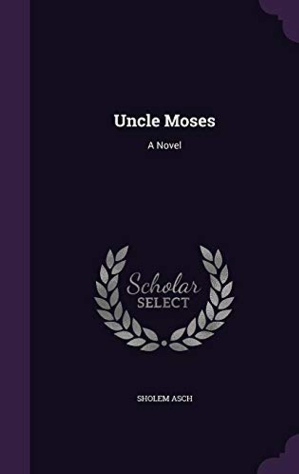 Cover Art for 9781357890650, Uncle Moses: A Novel by Sholem Asch