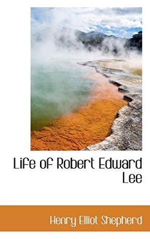 Cover Art for 9780559665943, Life of Robert Edward Lee by Henry Elliot Shepherd