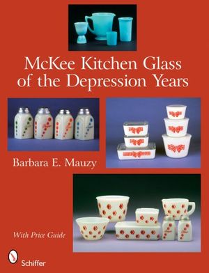 Cover Art for 9780764330841, McKee Kitchen Glass of the Depression Years by Barbara E. Mauzy