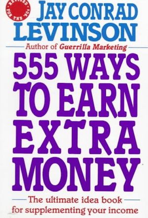 Cover Art for 9780805014594, 555 Ways to Earn Extra Money by Jay Conrad Levinson