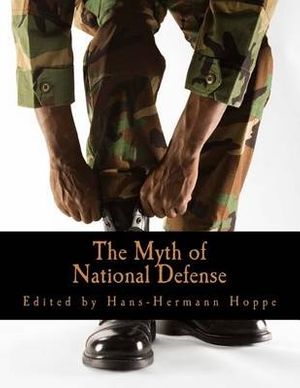 Cover Art for 9781478344681, The Myth of National Defense by Hans-Hermann Hoppe