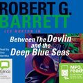 Cover Art for 9781486214426, Between The Devlin And The Deep Blue Seas by Robert G. Barrett