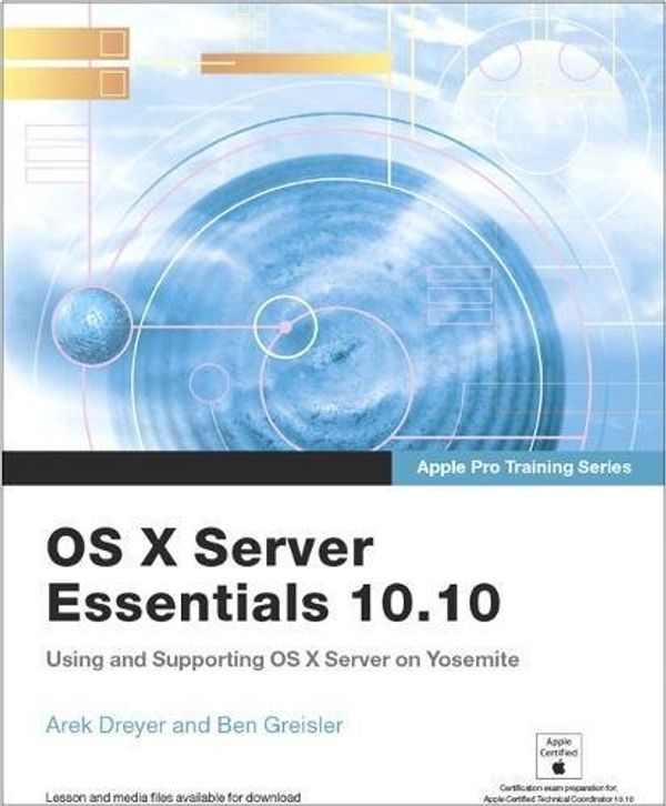 Cover Art for 9780134034171, Apple Pro Training Series: OS X Server Essentials 10.10: Using and    Supporting OS X Server on Yosemite, Print + Digital Bun by Arek Dreyer, Ben Greisler