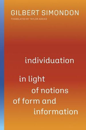 Cover Art for 9780816680016, Individuation in Light of Notions of Form and Information by Gilbert Simondon