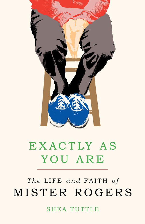 Cover Art for 9780802876553, Exactly as You Are: The Life and Faith of Mister Rogers by Shea Tuttle
