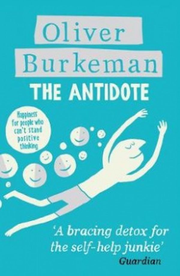 Cover Art for 9781847678669, The Antidote by Oliver Burkeman