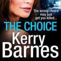 Cover Art for 9780008314798, The Choice by Kerry Barnes