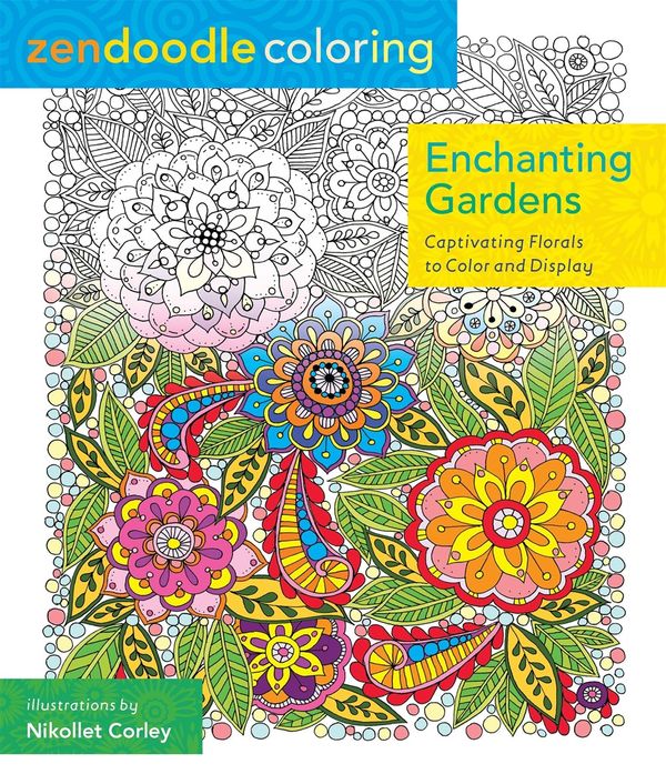 Cover Art for 9781250086464, Zendoodle Coloring: Enchanted GardensCaptivating Florals to Color and Display by Nikolett Corley