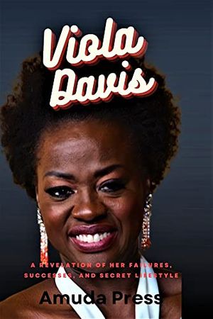 Cover Art for B0B18S3PPP, VIOLA DAVIS: A Revelation of her Failures, Successes, and Secret Lifestyle by Amuda Press