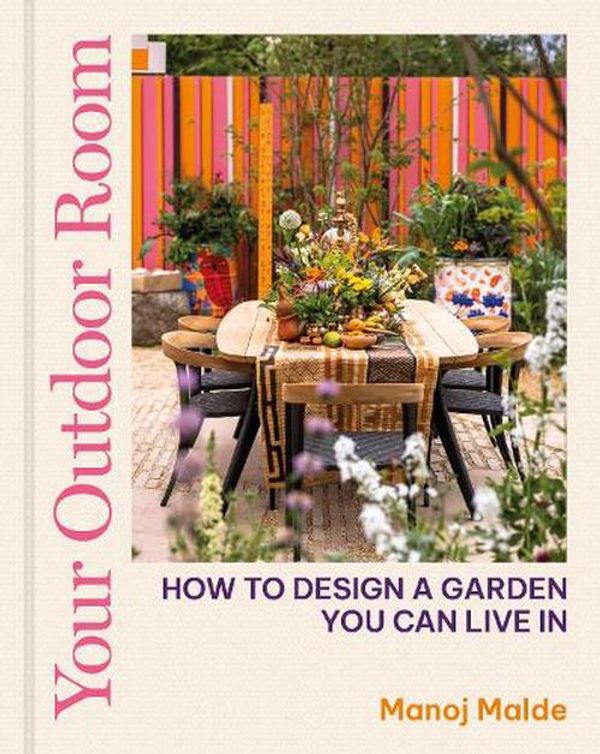 Cover Art for 9780711282247, Your Outdoor Room: How to Design a Garden You Can Live in by Manoj Malde