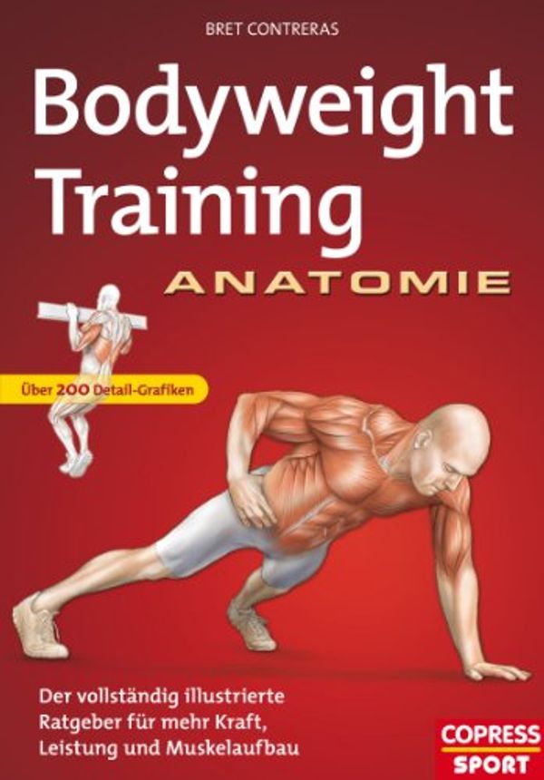 Cover Art for B00KD759O2, Bodyweight Training Anatomie: Der vollständig illustrierte Ratgeber fur mehr Kraft, Leistung und Muskelaufbau (German Edition) by Bret Contreras