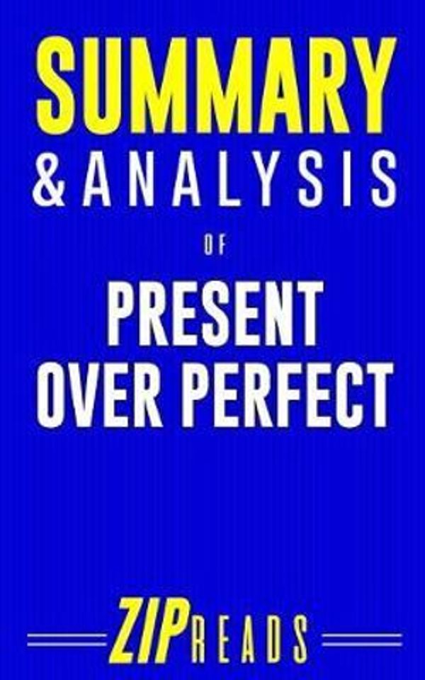 Cover Art for 9781984210050, Summary & Analysis of Present Over Perfect: Leaving Behind Frantic for a Simpler, More Soulful Way of Living | A Guide to the Book by Shauna Niequist by Zip Reads