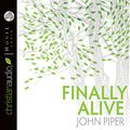 Cover Art for 9781596447264, Finally Alive by John Piper