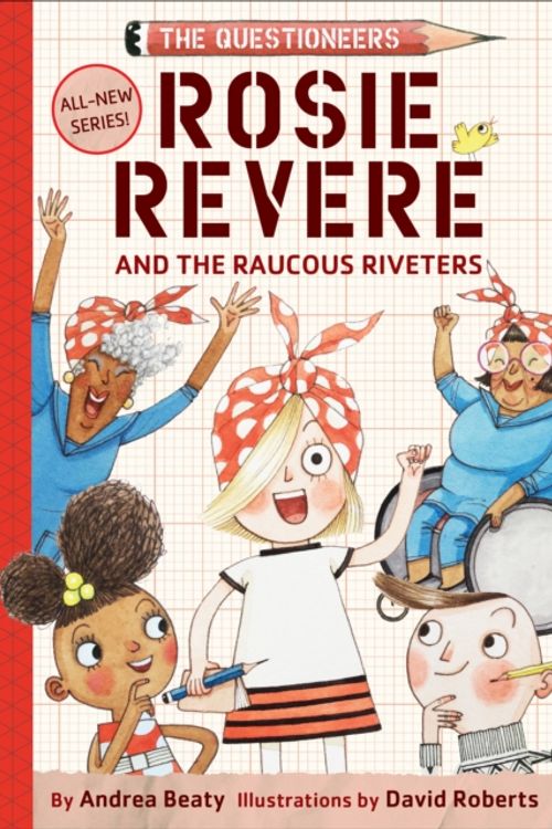 Cover Art for 9781419733604, Rosie Revere and the Raucous Riveters by Andrea Beaty
