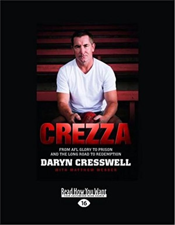 Cover Art for 9781459669963, Crezza: From Afl Glory to Prison and the Long Road to Redemption (Large Print 16pt) by Daryn Cresswell and Matthew Webber