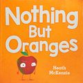 Cover Art for 9781760452957, Nothing but Oranges by Heath McKenzie