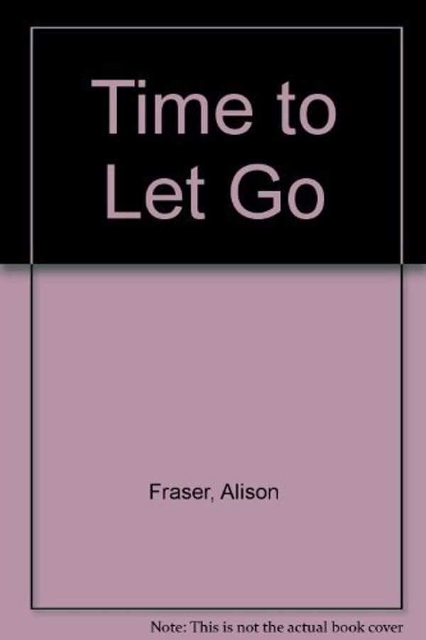 Cover Art for 9780263125948, Time to Let Go by Alison Fraser