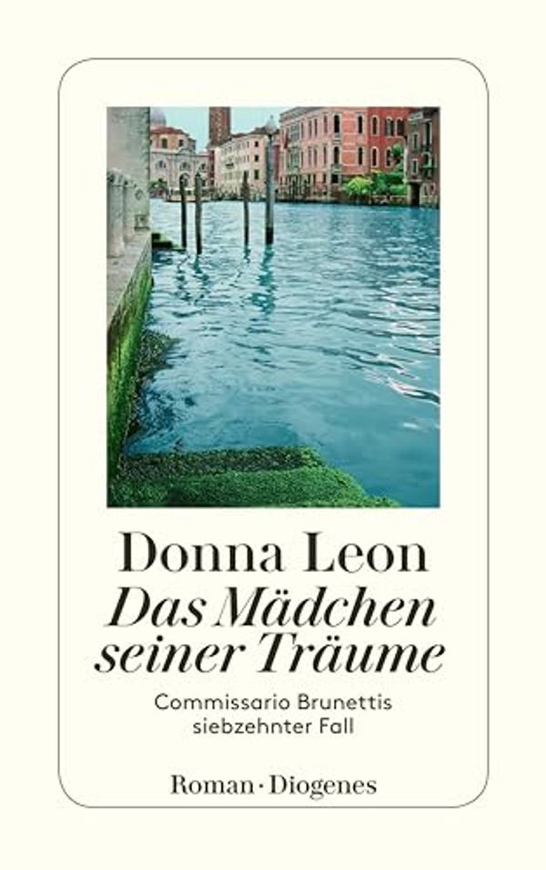 Cover Art for B0798358ZX, Das Mädchen seiner Träume: Commissario Brunettis siebzehnter Fall (German Edition) by Donna Leon