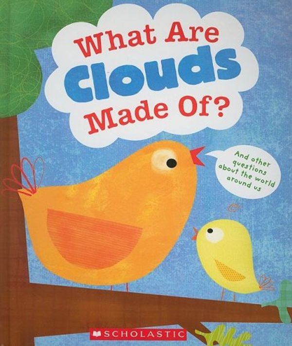 Cover Art for 9780545088619, What Are Clouds Made Of?: And Other Questions about the World Around Us by Geraldine Taylor