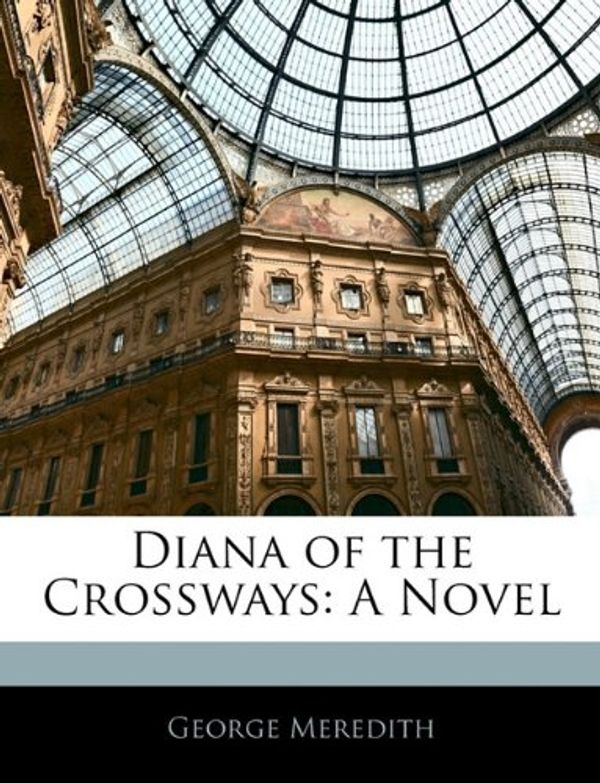 Cover Art for 9781145082755, Diana of the Crossways by George Meredith