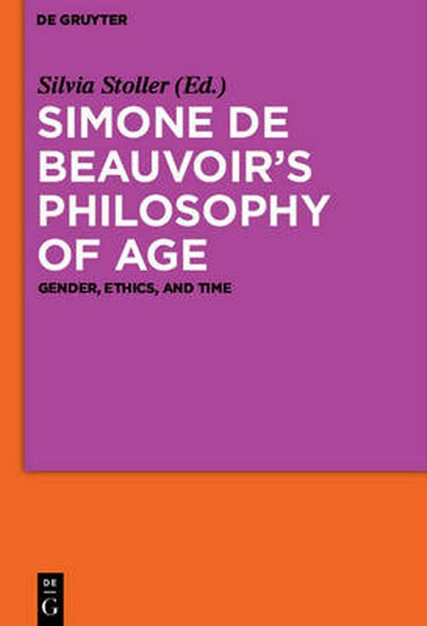 Cover Art for 9783110279122, Simone de Beauvoir S Philosophy of Age by Silvia Stoller