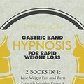 Cover Art for 9781801655118, Gastric Band Hypnosis for Rapid Weight Loss: 2 Books in 1: Lose Weight Fast and Burn Fat with Intuitive Eating & Stop Sugar Cravings. Mindful ... Crave Less Food Effortlessly in a Few Steps by Jennifer Kern