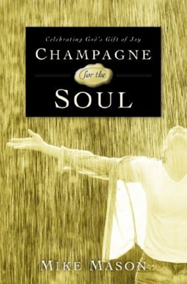 Cover Art for 9781578566921, Champagne for the Soul : Celebrating God's Gift of Joy by Mike Mason