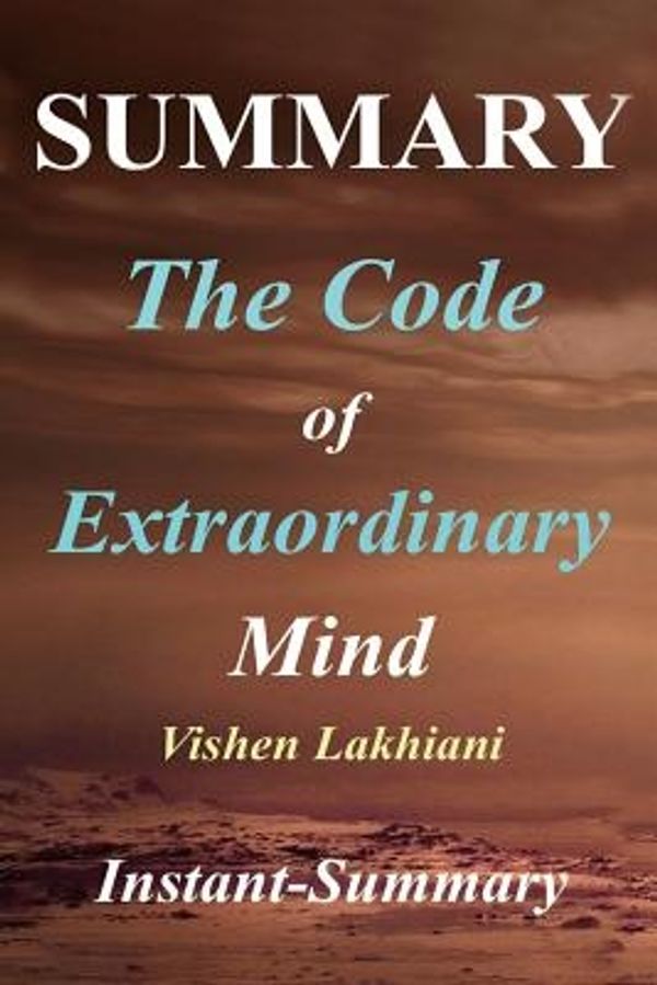 Cover Art for 9781981819140, Summary - The Code of Extraordinary Mind: Book By Vishen Lakhiani - 10 Unconventional Laws to Redefine Your Life and Succeed On Your Own Terms (The ... - Book, Paperback,Soft Cover, Summary) by Instant-Summary