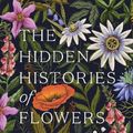 Cover Art for 9781784886745, The Hidden Histories of Flowers by Maddie Bailey, Alice Bailey