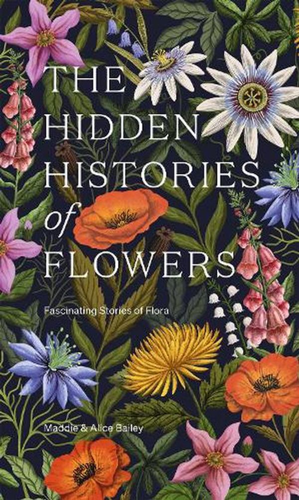 Cover Art for 9781784886745, The Hidden Histories of Flowers by Maddie Bailey, Alice Bailey